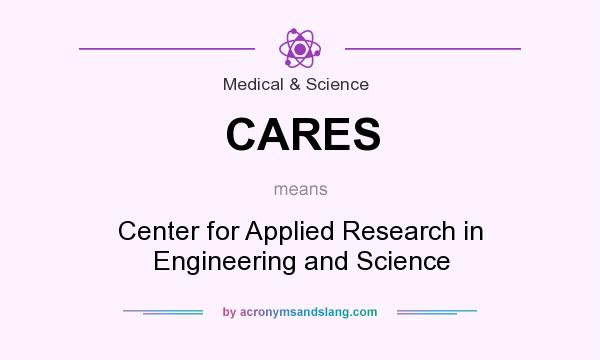 What does CARES mean? It stands for Center for Applied Research in Engineering and Science