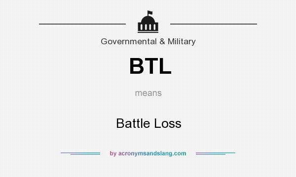What does BTL mean? It stands for Battle Loss