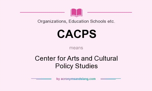 What does CACPS mean? It stands for Center for Arts and Cultural Policy Studies