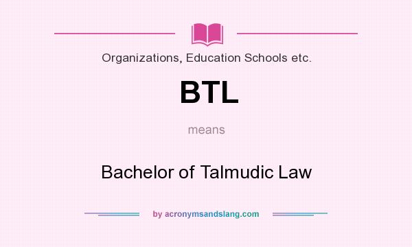What does BTL mean? It stands for Bachelor of Talmudic Law