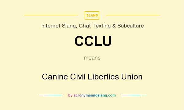 What does CCLU mean? It stands for Canine Civil Liberties Union