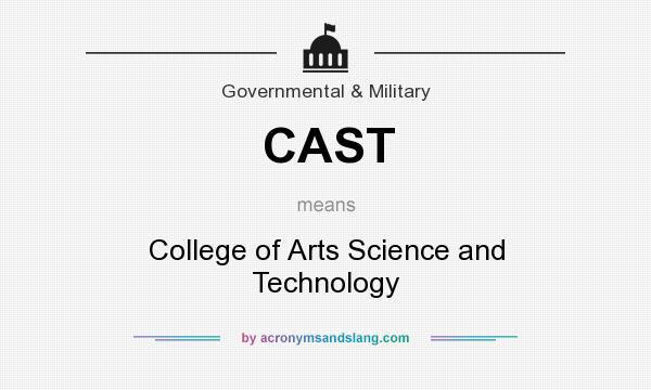 What does CAST mean? It stands for College of Arts Science and Technology