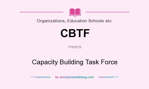 What does CBTF mean? It stands for Capacity Building Task Force