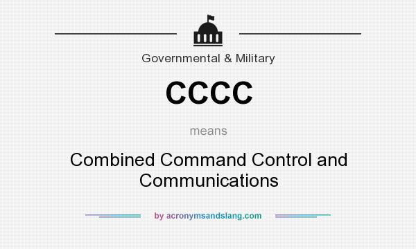 What does CCCC mean? It stands for Combined Command Control and Communications