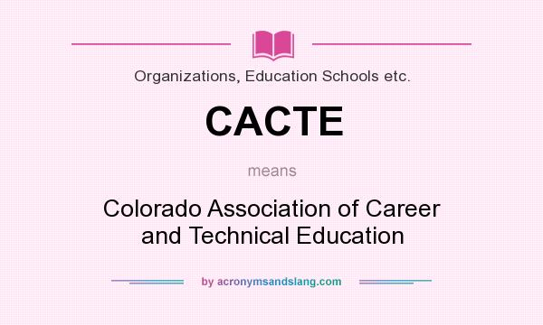 What does CACTE mean? It stands for Colorado Association of Career and Technical Education