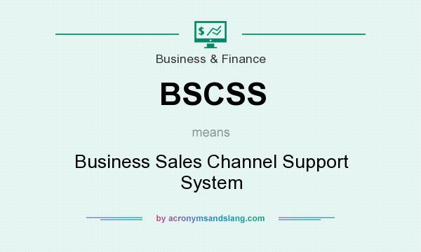 What does BSCSS mean? It stands for Business Sales Channel Support System