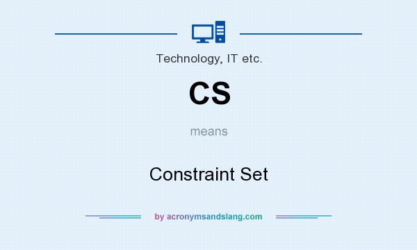 What does CS mean? It stands for Constraint Set
