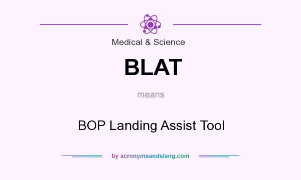 What does BLAT mean? It stands for BOP Landing Assist Tool