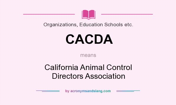 What does CACDA mean? It stands for California Animal Control Directors Association