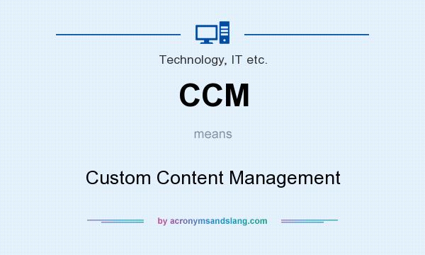 What does CCM mean? It stands for Custom Content Management