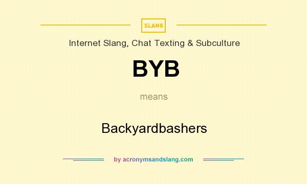 What does BYB mean? It stands for Backyardbashers