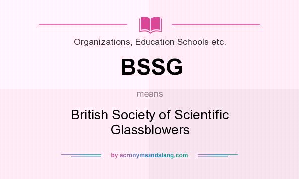 What does BSSG mean? It stands for British Society of Scientific Glassblowers