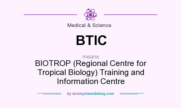 What does BTIC mean? It stands for BIOTROP (Regional Centre for Tropical Biology) Training and Information Centre