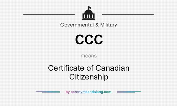 What does CCC mean? It stands for Certificate of Canadian Citizenship