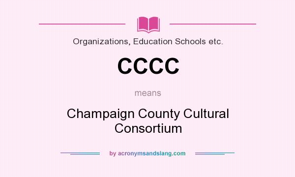 What does CCCC mean? It stands for Champaign County Cultural Consortium