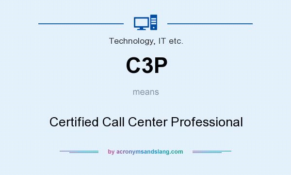 What does C3P mean? It stands for Certified Call Center Professional
