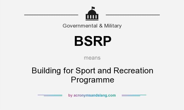 What does BSRP mean? It stands for Building for Sport and Recreation Programme