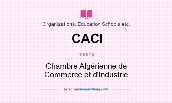 What does CACI mean? It stands for Chambre Algérienne de Commerce et d`Industrie