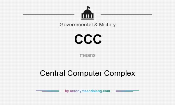 What does CCC mean? It stands for Central Computer Complex