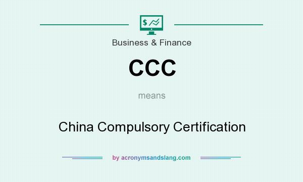 What does CCC mean? It stands for China Compulsory Certification
