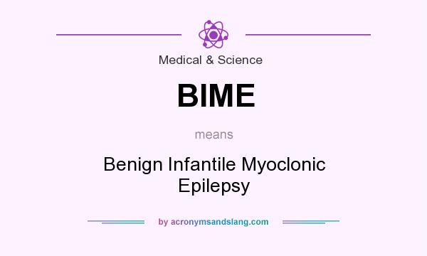 What does BIME mean? It stands for Benign Infantile Myoclonic Epilepsy