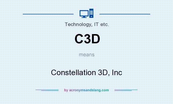 What does C3D mean? It stands for Constellation 3D, Inc