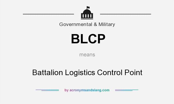 What does BLCP mean? It stands for Battalion Logistics Control Point