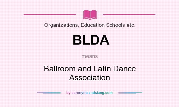 What does BLDA mean? It stands for Ballroom and Latin Dance Association