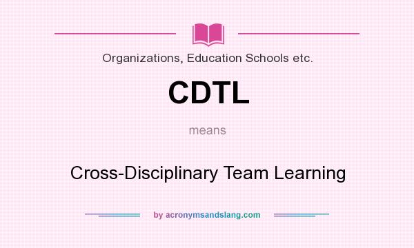 What does CDTL mean? It stands for Cross-Disciplinary Team Learning