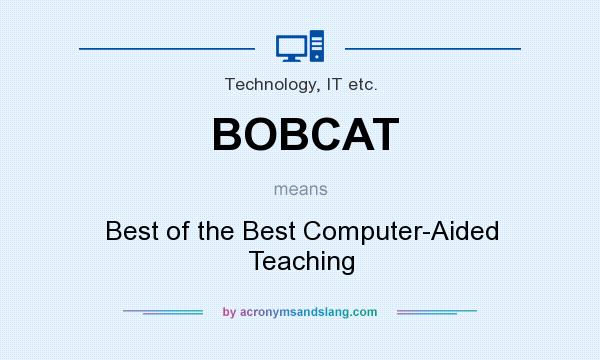 What does BOBCAT mean? It stands for Best of the Best Computer-Aided Teaching
