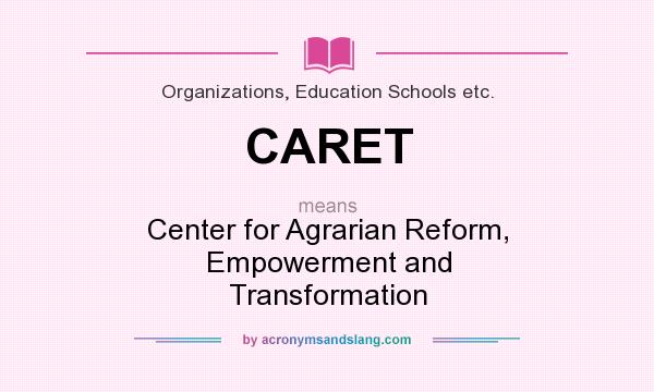 What does CARET mean? It stands for Center for Agrarian Reform, Empowerment and Transformation