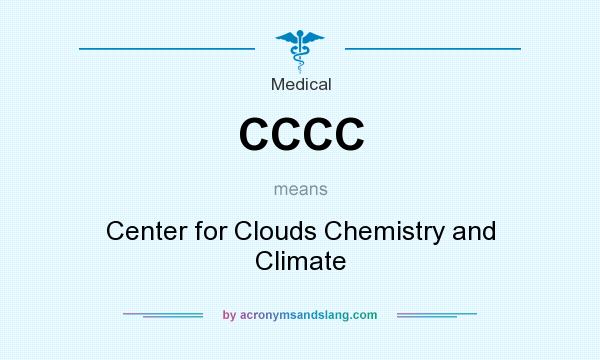 What does CCCC mean? It stands for Center for Clouds Chemistry and Climate