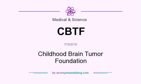 What does CBTF mean? It stands for Childhood Brain Tumor Foundation