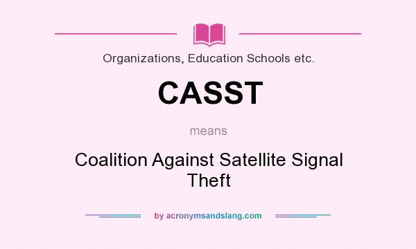 What does CASST mean? It stands for Coalition Against Satellite Signal Theft