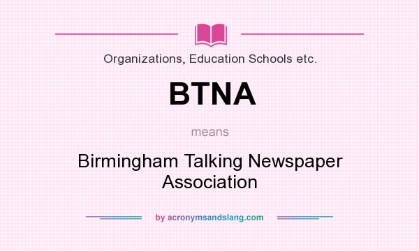 What does BTNA mean? It stands for Birmingham Talking Newspaper Association