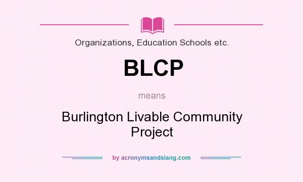 What does BLCP mean? It stands for Burlington Livable Community Project