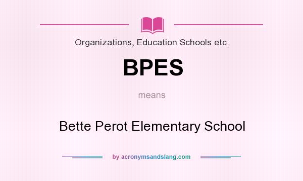 What does BPES mean? It stands for Bette Perot Elementary School