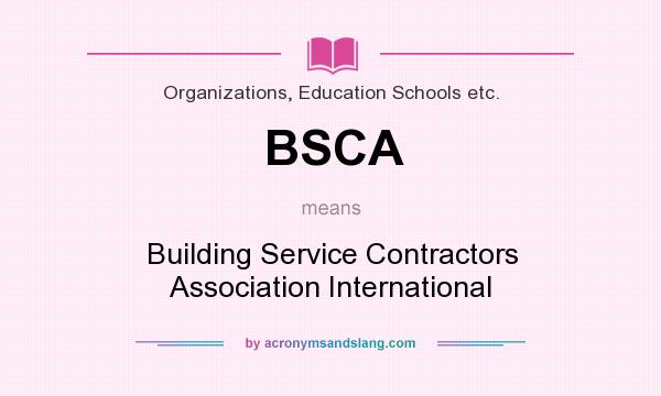 What does BSCA mean? It stands for Building Service Contractors Association International