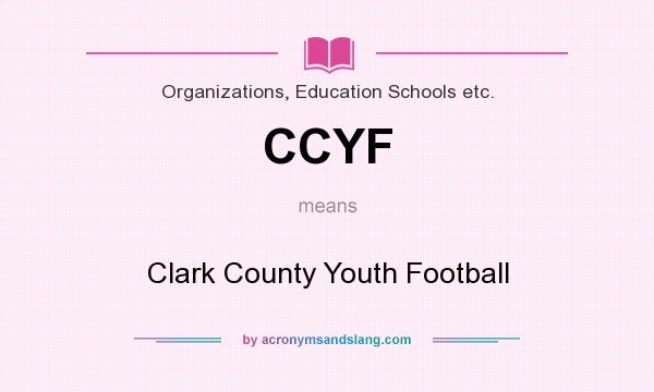 What does CCYF mean? It stands for Clark County Youth Football