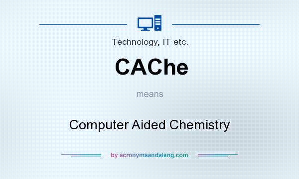 What does CAChe mean? It stands for Computer Aided Chemistry