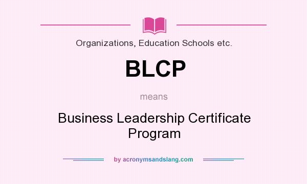 What does BLCP mean? It stands for Business Leadership Certificate Program