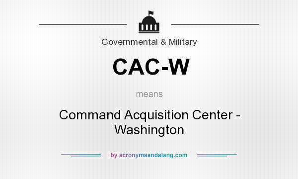 What does CAC-W mean? It stands for Command Acquisition Center - Washington