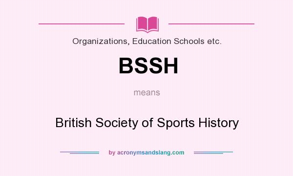 What does BSSH mean? It stands for British Society of Sports History