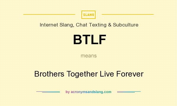 What does BTLF mean? It stands for Brothers Together Live Forever