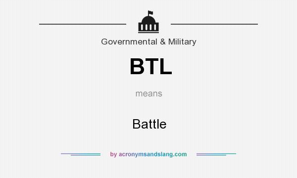 What does BTL mean? It stands for Battle