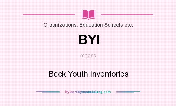 What does BYI mean? It stands for Beck Youth Inventories