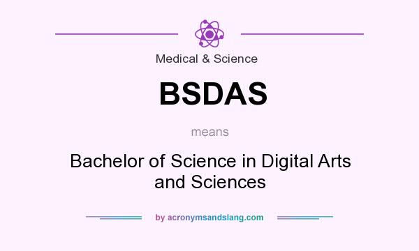 What does BSDAS mean? It stands for Bachelor of Science in Digital Arts and Sciences