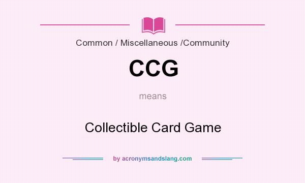 What does CCG mean? It stands for Collectible Card Game