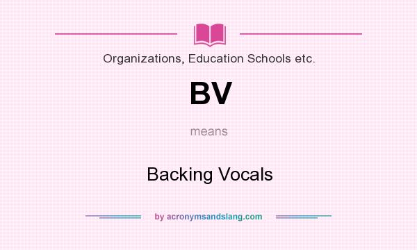 What does BV mean? It stands for Backing Vocals