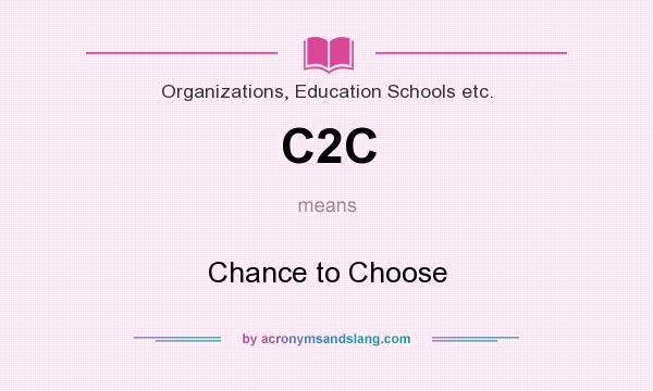 What does C2C mean? It stands for Chance to Choose